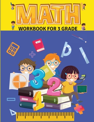 Math Workbook for Grade 3: Math Workbook - 3rd Grade- Ages 8 to 9, Attractive pages - 102 Pages Addition - Subtraction Multiplication - Division - Lombara Katerina