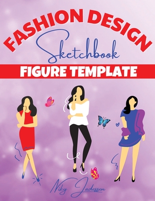 Fashion Design Sketchbook Figure Template: Fabulous Fashion Style. Fun and Style Fashion and Beauty Coloring Pages for Kids, Girls, Teens and Women wi - Niky Jadesson