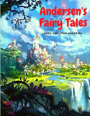 Andersen's Fairy Tales: Classic Children's Stories - Hans Christian Andersen