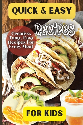 Quick& Easy Recipes For Kids: Fun and Delicious Ideas for Kids of All Ages! - Emily Soto
