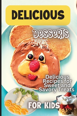 Delicious Dessert Recipes: Learn to Bake with over 30 Easy Recipes for Cookies, Muffins, Cupcakes and More! (Super Simple Kids Cookbooks) - Emily Soto