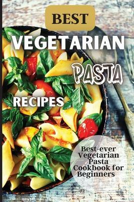 Best Vegetarian Pasta Recipes: Come explore a world of healthy and irresistible vegetarian pasta recipes! - Emily Soto