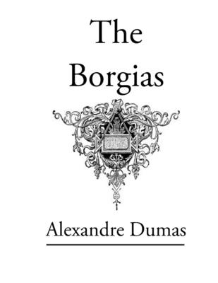 The Borgias: Original Classic Novel - Alexandre Dumas