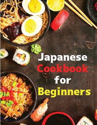 Japanese Cookbook for Beginners: Classic and Modern Recipes Made Easy - Intel Premium Book