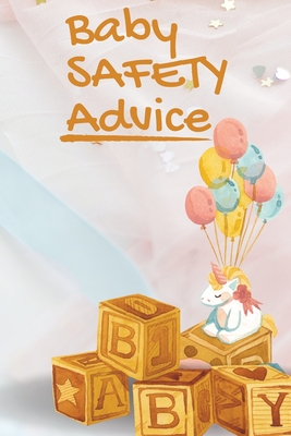 Coperta cărții 'Baby Safety Advice Tips: Must Have Guide to Keeping Your Baby Safe/ Educates and Advises Parents on the Best Effective'