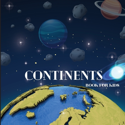 Continents Book for Kids: Colorful Educational and Entertaining Continents Book for Kids Ages 6-8 - John Peter