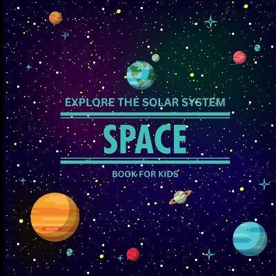 Exploring the Solar System Space Book for Kids: A Vibrant Children's Book that is Educational and Entertaining and is Packed with Fascinating details, - John Peter