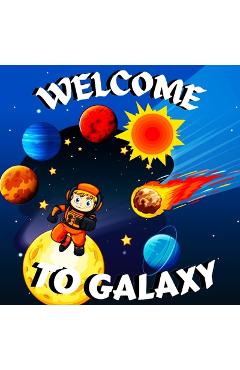 Coperta cărții 'Welcome to Galaxy Book for Kids: Colorful Educational and Entertaining Book for Kids/ A Bright and Colourful Children's'