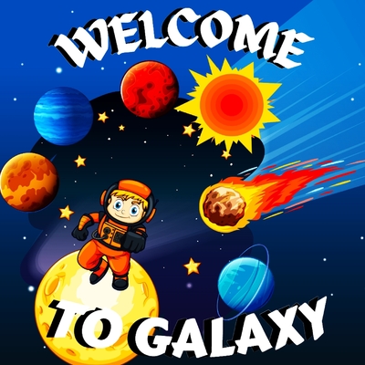 Coperta cărții 'Welcome to Galaxy Book for Kids: Colorful Educational and Entertaining Book for Kids/ A Bright and Colourful Children's'