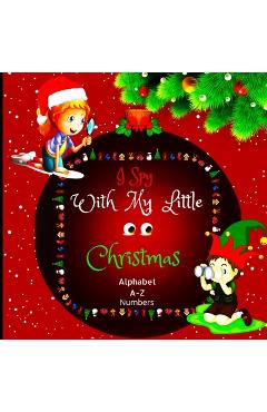 Poza produsului I Spy with My Little Eyes Christmas Alphabet and Numbers: A Charming Picture Book with a Guessing Game for Toddlers, Kindergarteners, and Children Age - Peter L Rus