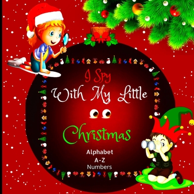 I Spy with My Little Eyes Christmas Alphabet and Numbers: A Charming Picture Book with a Guessing Game for Toddlers, Kindergarteners, and Children Age - Peter L Rus