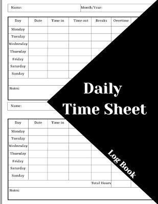 Daily Time Sheet Log Book: Work Time Record Book. Timesheet Log Book To Record Time. In And Out Timesheet. Employee Time Log & Record Book - Celina Ehler