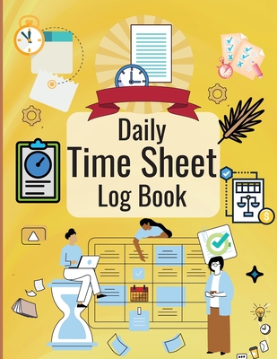 Daily Time Sheet Log Book: Personal Timesheet Log Book for Women to Record Time Work Hours Logbook, Employee Hours Book - Nicole Thies