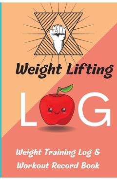 Poza produsului Weight Lifting Log Book: Weight Training Log & Workout Record Book for Men and Women, Exercise Notebook and Gym Journal for Personal Training - Mara Schimdt