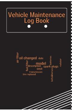 Vehicle Maintenance Log Book: Car Maintenance Log Book, Car Repair Journal, Oil Change Log Book, Vehicle and Automobile Service, Cars, Trucks, And O - Anika Schimdt