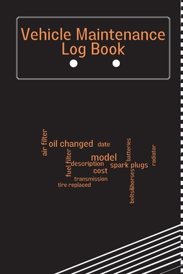 Vehicle Maintenance Log Book: Car Maintenance Log Book, Car Repair Journal, Oil Change Log Book, Vehicle and Automobile Service, Cars, Trucks, And O - Anika Schimdt