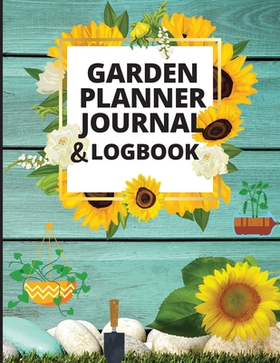 Garden Planner Log Book and Journal: Personal Gardening Organizer Notebook for Garden Lovers to Track Vegetable Growing, Gardening Activities and Plan - Lev Mark