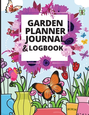 Garden Planner Journal: A Complete Gardening Organizer Notebook for Garden Lovers to Track Vegetable Growing, Gardening Activities and Plant D - Lev Marco