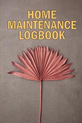 Home Maintenance LogBook: Amazing Gift Forr Homeowners Handyman Tracker To Keep Record of Maintenance for Date, Phone, Sketch Detail, System App - Josephine Lowes