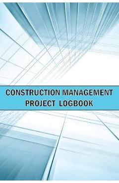 Coperta cărții 'Construction Management Project Logbook: Amazing Gift Idea Construction Site Daily Keeper to Record Workforce, Tasks,'