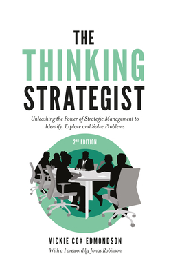The Thinking Strategist: Unleashing the Power of Strategic Management to Identify, Explore and Solve Problems - Vickie Cox Edmondson