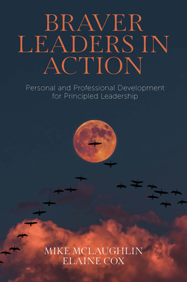Braver Leaders in Action: Personal and Professional Development for Principled Leadership - Mike Mclaughlin