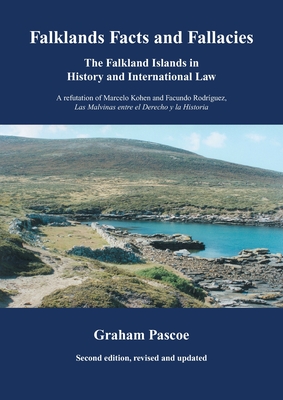 Falklands Facts and Fallacies: The Falkland Islands in History and International Law - Graham Pascoe