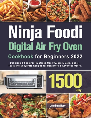 Ninja Foodi Digital Air Fry Oven Cookbook for Beginners 2022 - Jennings Roxy