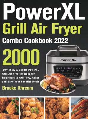 The PowerXL Grill Air Fryer Combo Cookbook: 550 Affordable, Healthy & Amazingly Easy Recipes for Your Air Fryer [Book]