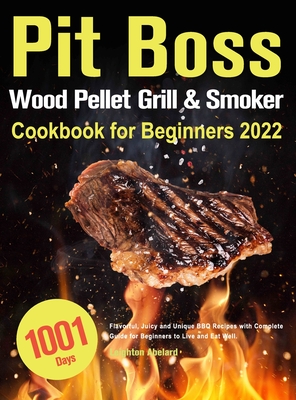 Pit Boss Wood Pellet Grill & Smoker Cookbook for Beginners 2022 - Leighton Abelard