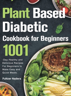 Plant Based Diabetic Cookbook for Beginners - Pulitzer Nadiera