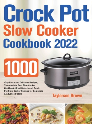 Crock Pot Slow Cooker Cookbook 2022 - Taylorson Brown
