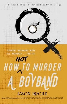 How NOT to Murder a Boyband - Jason Roche