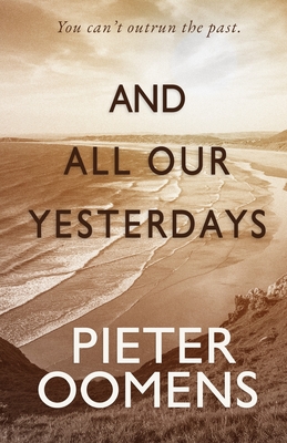 And All Our Yesterdays - Pieter Oomens