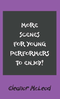 More Scenes for Young Performers to Enjoy - Eleanor Mcleod