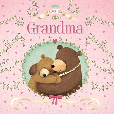 I Love You Grandma: Padded Board Book - Igloobooks
