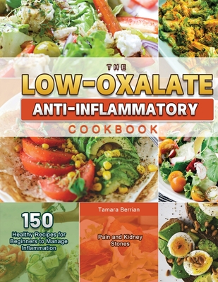 The Low-Oxalate Anti-Inflammatory Cookbook 2021 - Tamara Berrian