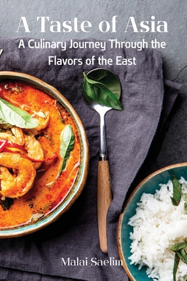 A Taste of Asia: A Culinary Journey Through the Flavors of the East - Malai Saelim