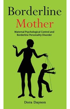 Coperta cărții 'Borderline Mother: Maternal Psychological Control and Borderline Personality Disorder - Dora Dayson'