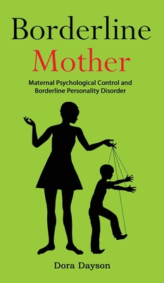 Borderline Mother: Maternal Psychological Control and Borderline Personality Disorder - Dora Dayson