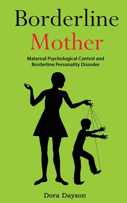 Borderline Mother: Maternal Psychological Control and Borderline Personality Disorder - Dora Dayson