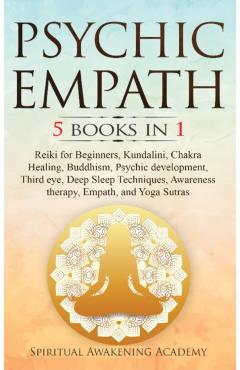 Psychic Empath: 5 BOOKS IN 1: Reiki for Beginners, Kundalini, Chakra Healing, Buddhism, Psychic development, Third eye, Deep Sleep Tec - Spiritual Awakening Academy