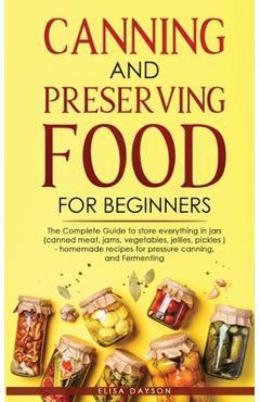Coperta cărții 'Canning and Preserving Food for Beginners: The Complete Guide to store everything in jars ( canned meat, jams,'
