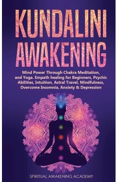 Coperta cărții 'Kundalini Awakening: Mind Power Through Chakra Meditation, and Yoga. Empath healing for Beginners, Psychic Abilities,'