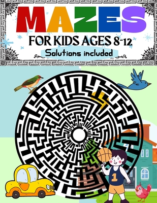 Mazes for Kids Ages 8-12 Solutions Included: Maze Activity Book 8-10, 9-12, 10-12 year old Workbook for Children with Games, Puzzles, and Problem-Solv - Penelope Moore
