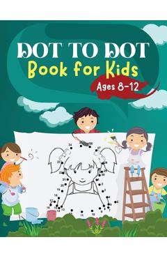 Coperta cărții 'Dot to Dot Book for Kids Ages 8-12: Challenging and Fun Dot to Dot Puzzles for Kids, Toddlers, Boys and Girls Ages 6-8'