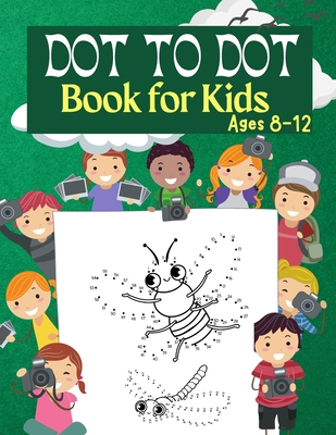 Dot to Dot Book for Kids Ages 8-12: 100 Fun Connect The Dots Books for Kids Age 3, 4, 5, 6, 7, 8 Easy Kids Dot To Dot Books Ages 4-6 3-8 3-5 6-8 (Boys - Penelope Moore