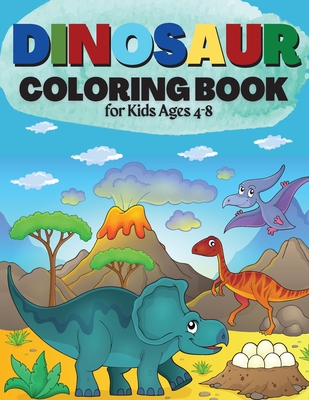Dinosaur Coloring Book for Kids Ages 4-8: Great Gift for Boys & Girls Cute and Fun Dinosaur Coloring Book for Kids & Toddlers - Children Activity Book - Penelope Moore