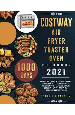 COSTWAY Air Fryer Toaster Oven Cookbook 2021: 1000-Day Popular, Savory and  Simple Air Fryer Toaster Oven Recipes to Manage Your Health with Step by