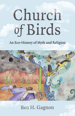 Church of Birds: An Eco-History of Myth and Religion - Ben H. Gagnon